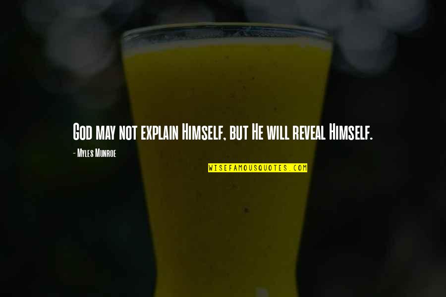 Jamesina Quotes By Myles Munroe: God may not explain Himself, but He will Jamesina Quotes By Myles Munroe: God may not explain Himself, but He will