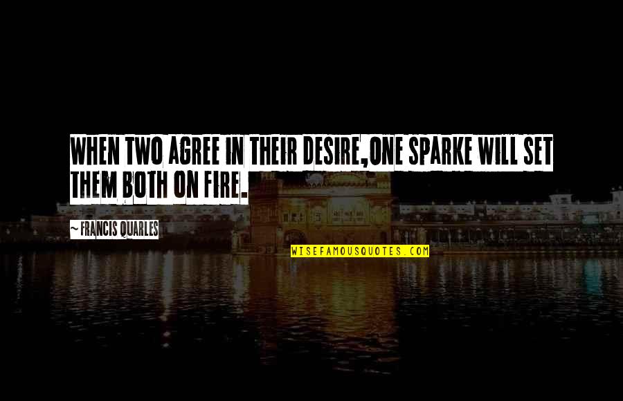 Jameson Postmodernism Quotes By Francis Quarles: When two agree in their desire,One sparke will