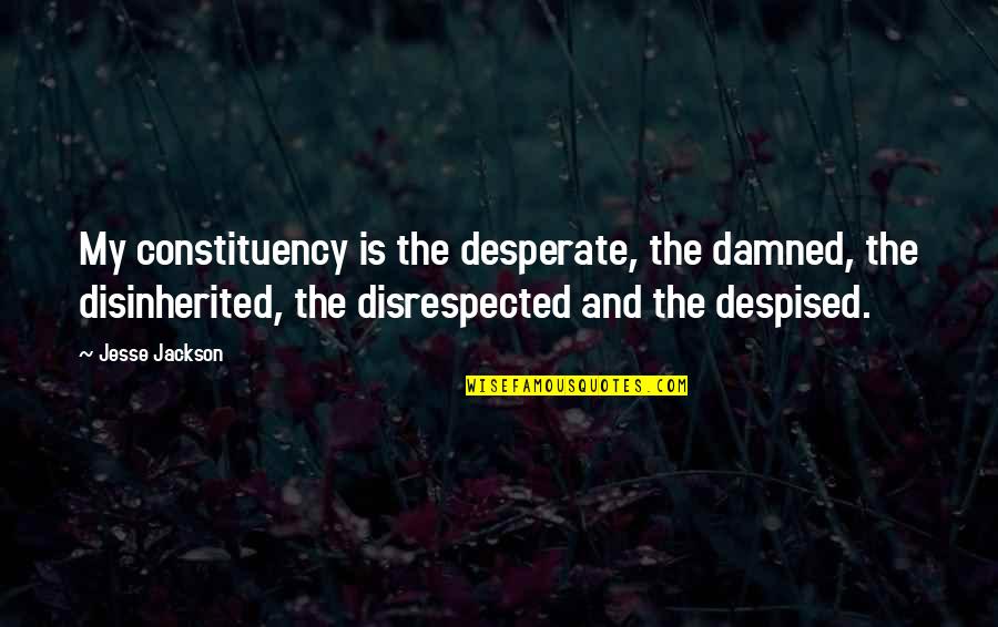 Jameson Whisky Quotes By Jesse Jackson: My constituency is the desperate, the damned, the Jameson Whisky Quotes By Jesse Jackson: My constituency is the desperate, the damned, the