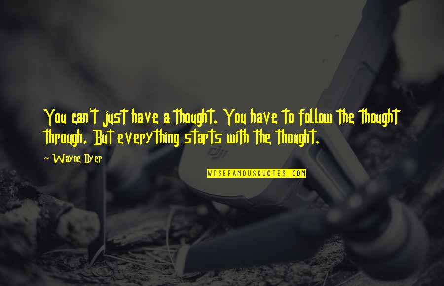 Jamess Hospital Quotes By Wayne Dyer: You can't just have a thought. You have