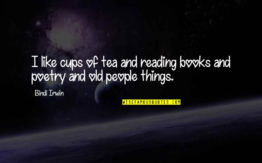Jamesseriore Quotes By Bindi Irwin: I like cups of tea and reading books
