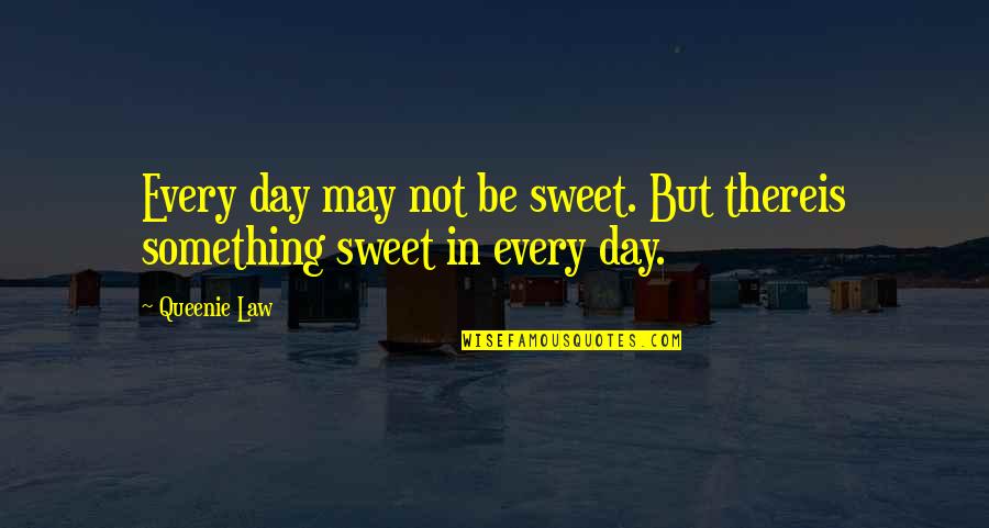 Jamestown And Plymouth Quotes By Queenie Law: Every day may not be sweet. But thereis