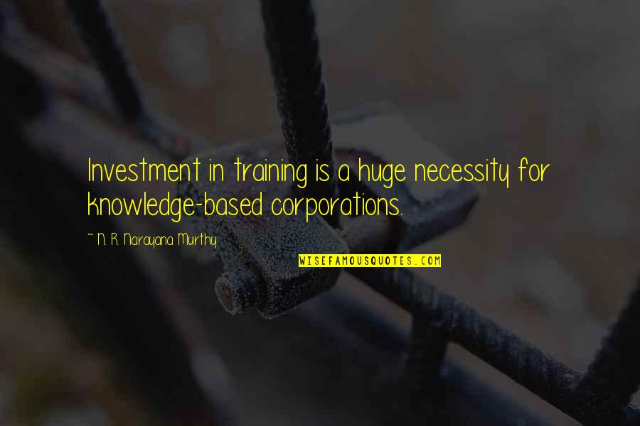 Jamestown Starving Time Quotes By N. R. Narayana Murthy: Investment in training is a huge necessity for