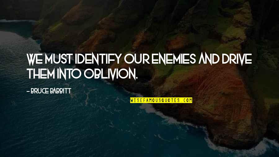 Jamestown Story Song Quotes By Bruce Babbitt: We must identify our enemies and drive them Jamestown Story Song Quotes By Bruce Babbitt: We must identify our enemies and drive them