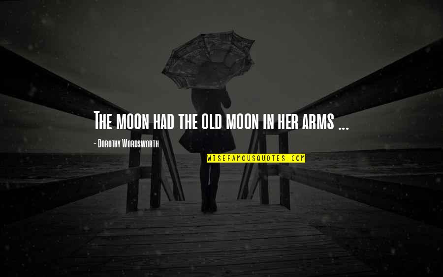 Jamestown Va Quotes By Dorothy Wordsworth: The moon had the old moon in her