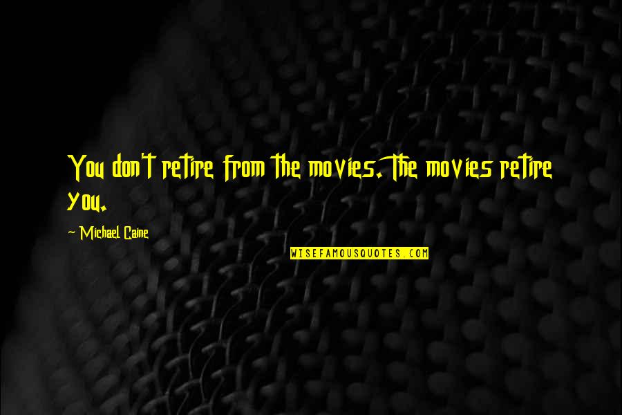 Jamestown Va Quotes By Michael Caine: You don't retire from the movies. The movies