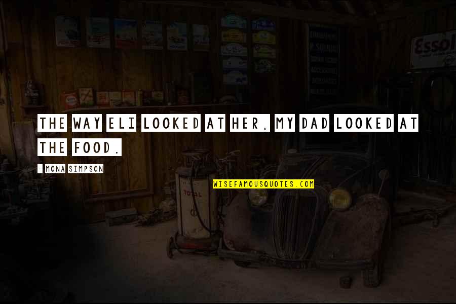 Jamestown Va Quotes By Mona Simpson: The way Eli looked at her, my dad