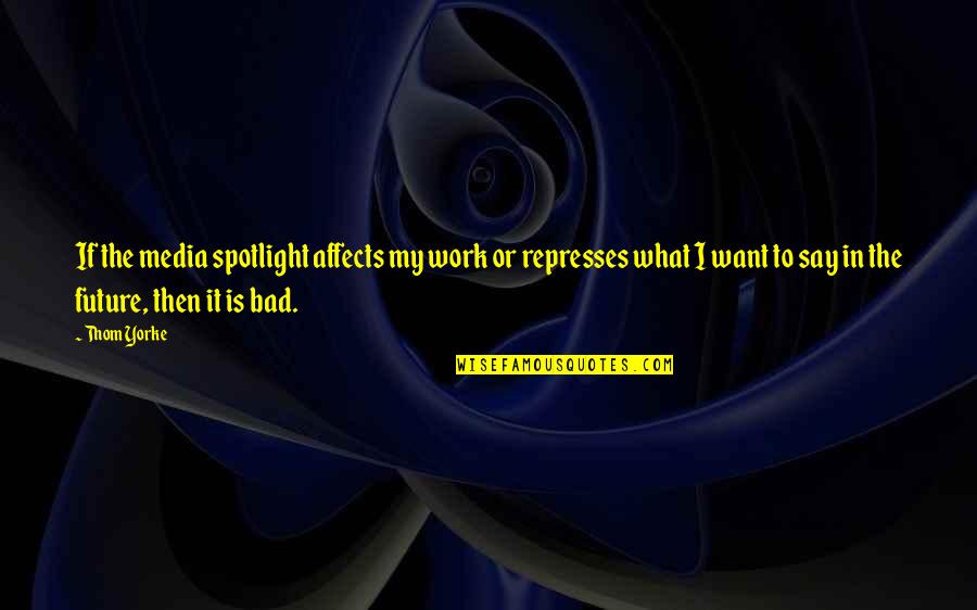 Jamestown Va Quotes By Thom Yorke: If the media spotlight affects my work or