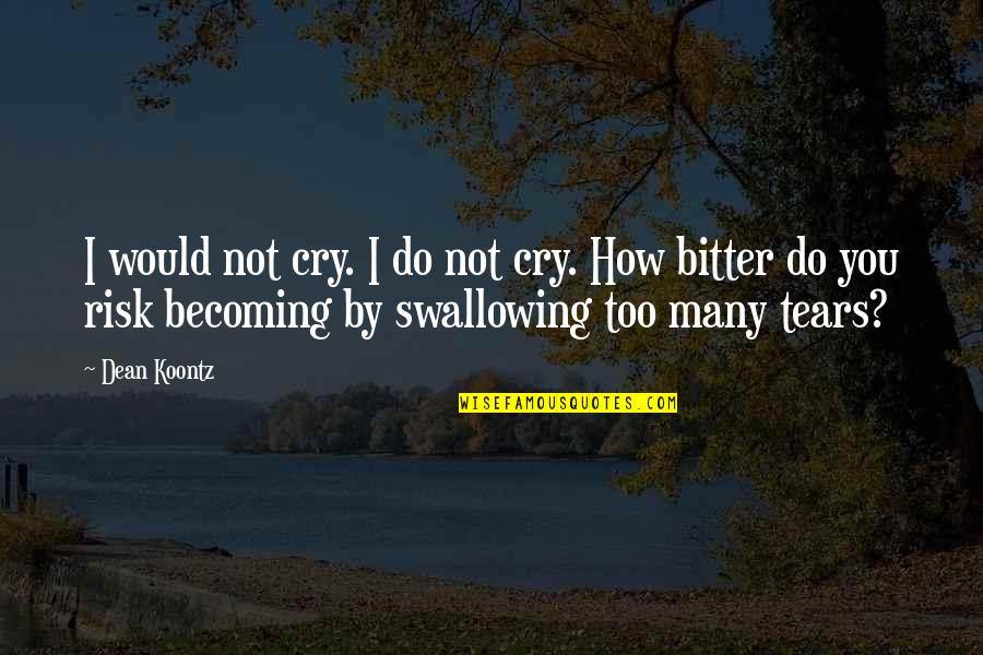 Jamet Adalah Quotes By Dean Koontz: I would not cry. I do not cry.