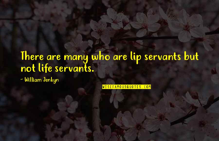 Jamet Cartier Quotes By William Jenkyn: There are many who are lip servants but Jamet Cartier Quotes By William Jenkyn: There are many who are lip servants but