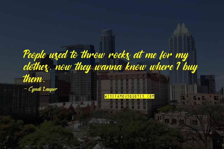 Jamet Kuproy Quotes By Cyndi Lauper: People used to throw rocks at me for Jamet Kuproy Quotes By Cyndi Lauper: People used to throw rocks at me for