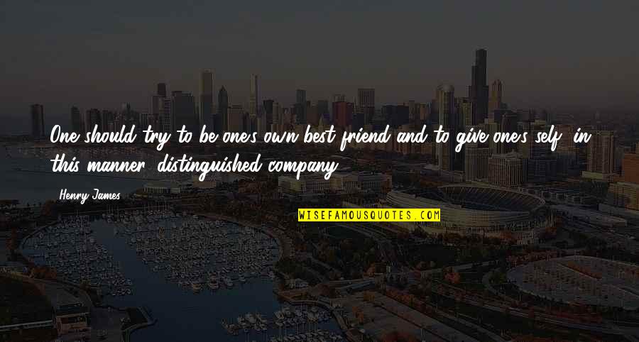 Jameth Winston Quotes By Henry James: One should try to be one's own best Jameth Winston Quotes By Henry James: One should try to be one's own best