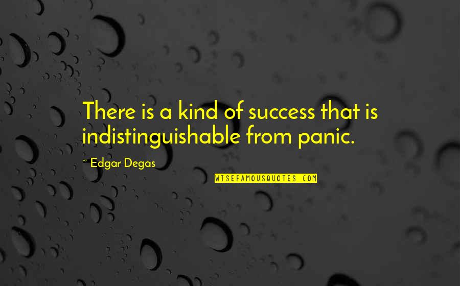 Jamethon's Quotes By Edgar Degas: There is a kind of success that is