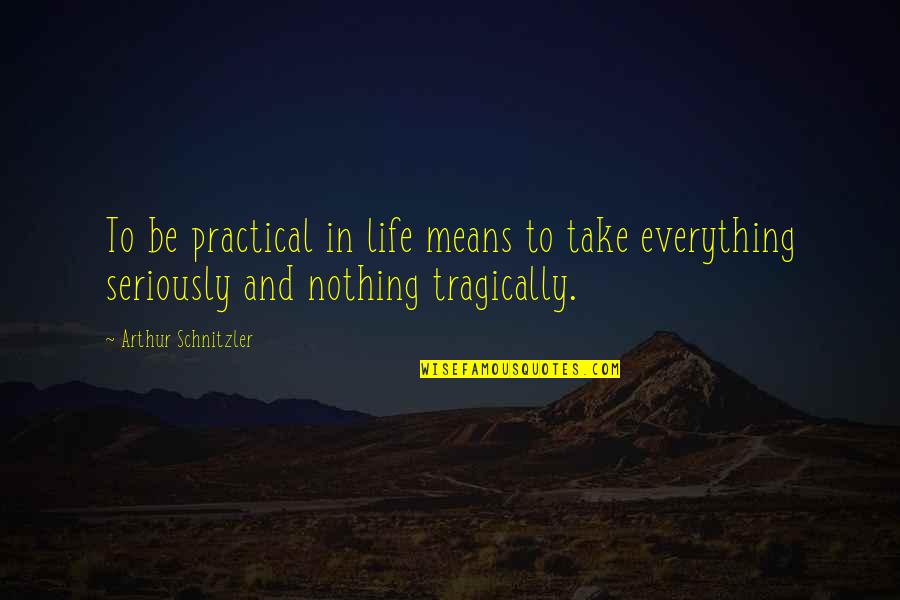 Jamey Aebersold Quotes By Arthur Schnitzler: To be practical in life means to take Jamey Aebersold Quotes By Arthur Schnitzler: To be practical in life means to take
