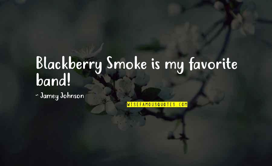 Jamey Johnson Quotes By Jamey Johnson: Blackberry Smoke is my favorite band!
