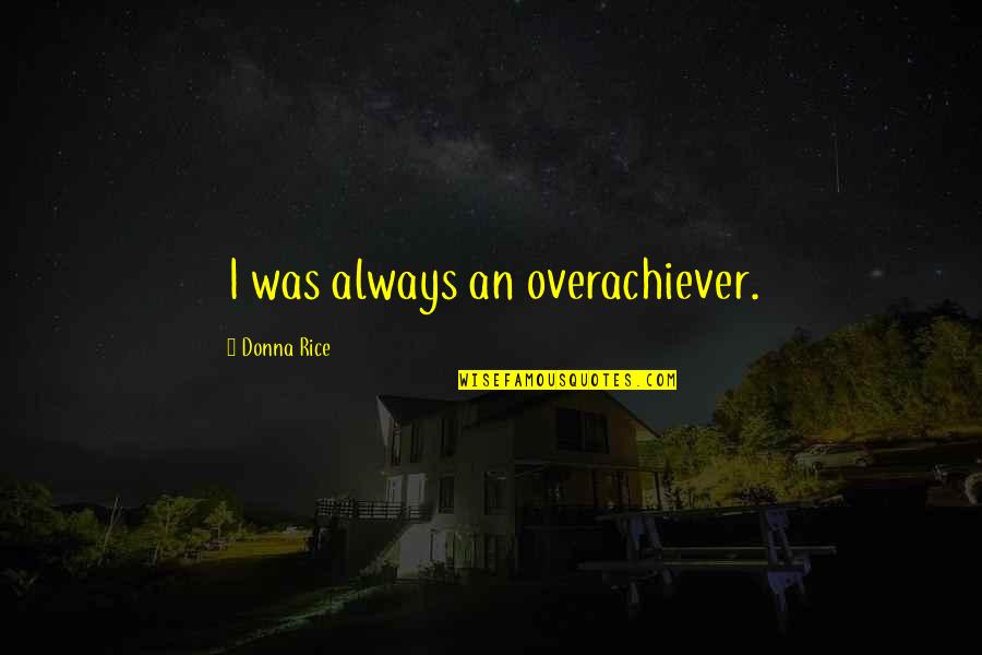 Jamey Quotes By Donna Rice: I was always an overachiever.