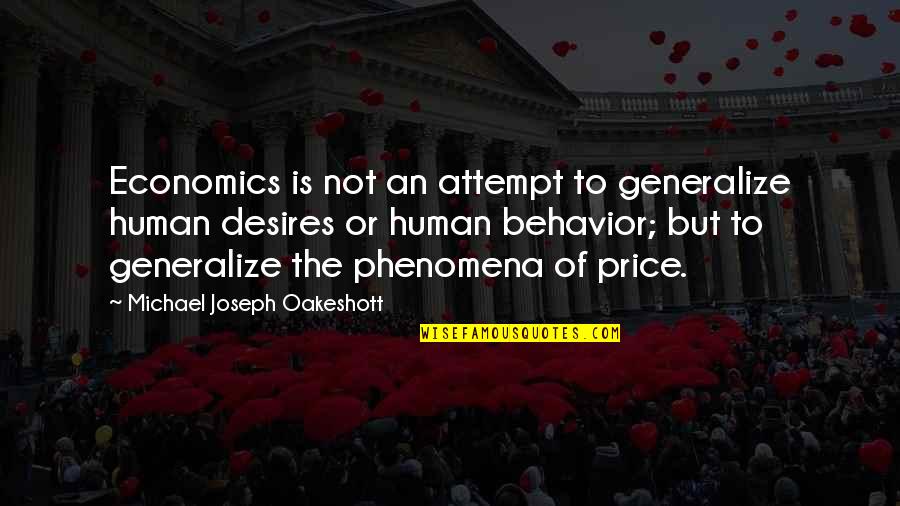 Jameyah Quotes By Michael Joseph Oakeshott: Economics is not an attempt to generalize human