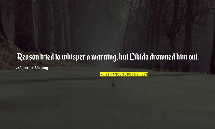 Jameys Hot Wings Columbus Ga Quotes By Catherine Mulvany: Reason tried to whisper a warning, but Libido