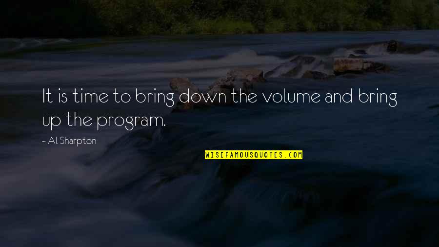 Jameys Wings Quotes By Al Sharpton: It is time to bring down the volume