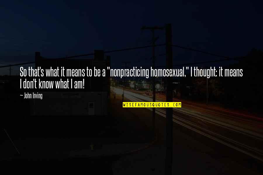 Jamgochian Name Quotes By John Irving: So that's what it means to be a Jamgochian Name Quotes By John Irving: So that's what it means to be a