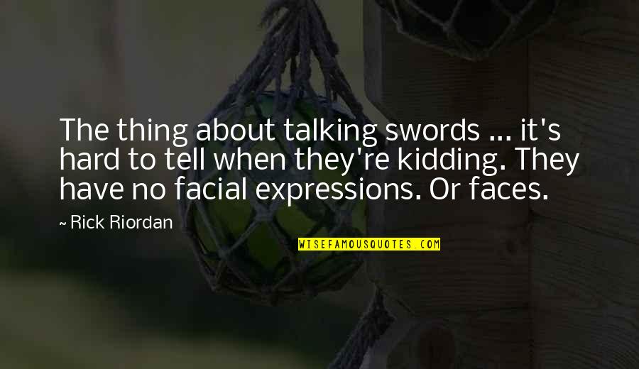 Jamgon Mipham Quotes By Rick Riordan: The thing about talking swords ... it's hard