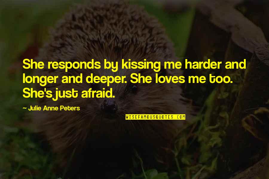 Jamia Protesters Quotes By Julie Anne Peters: She responds by kissing me harder and longer Jamia Protesters Quotes By Julie Anne Peters: She responds by kissing me harder and longer