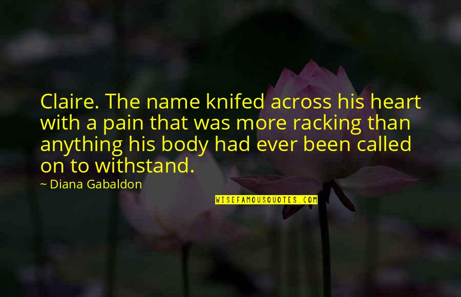Jamie And Claire Quotes By Diana Gabaldon: Claire. The name knifed across his heart with