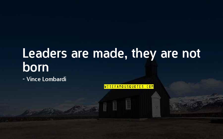 Jamie Baker Quotes By Vince Lombardi: Leaders are made, they are not born