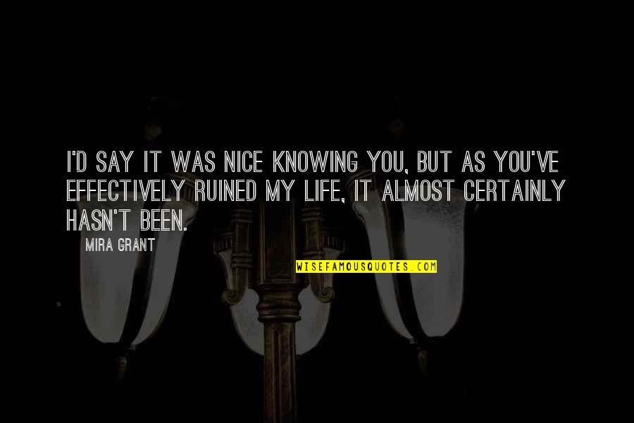 Jamie Bartlett Quotes By Mira Grant: I'd say it was nice knowing you, but Jamie Bartlett Quotes By Mira Grant: I'd say it was nice knowing you, but
