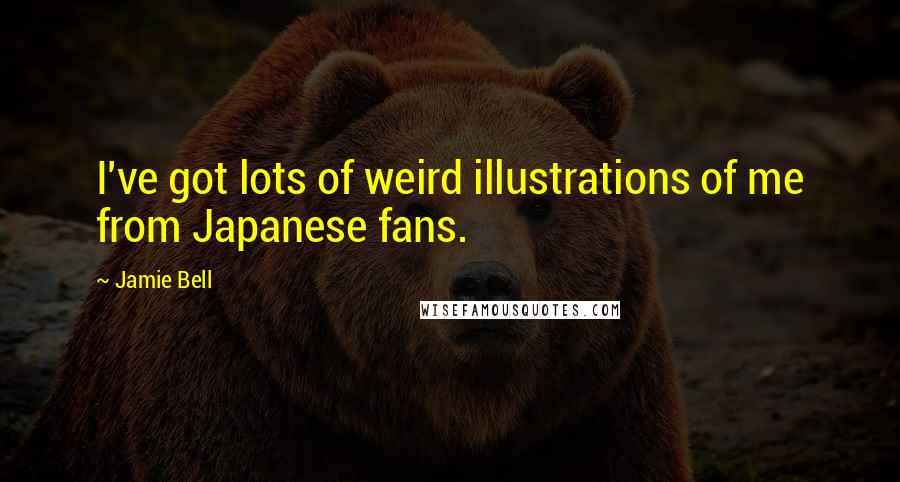 Jamie Bell quotes: I've got lots of weird illustrations of me from Japanese fans.