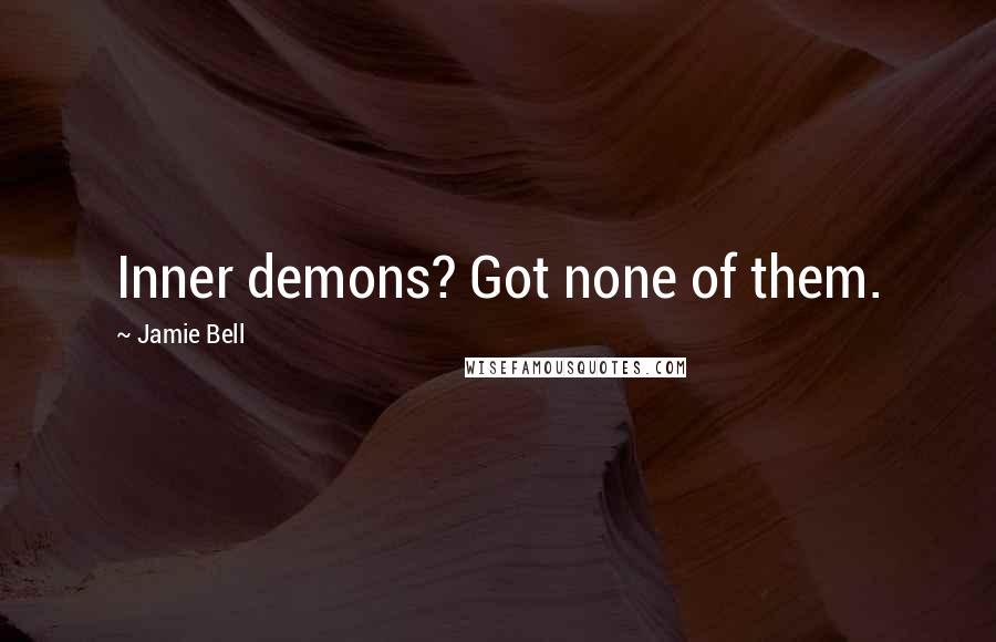 Jamie Bell quotes: Inner demons? Got none of them.