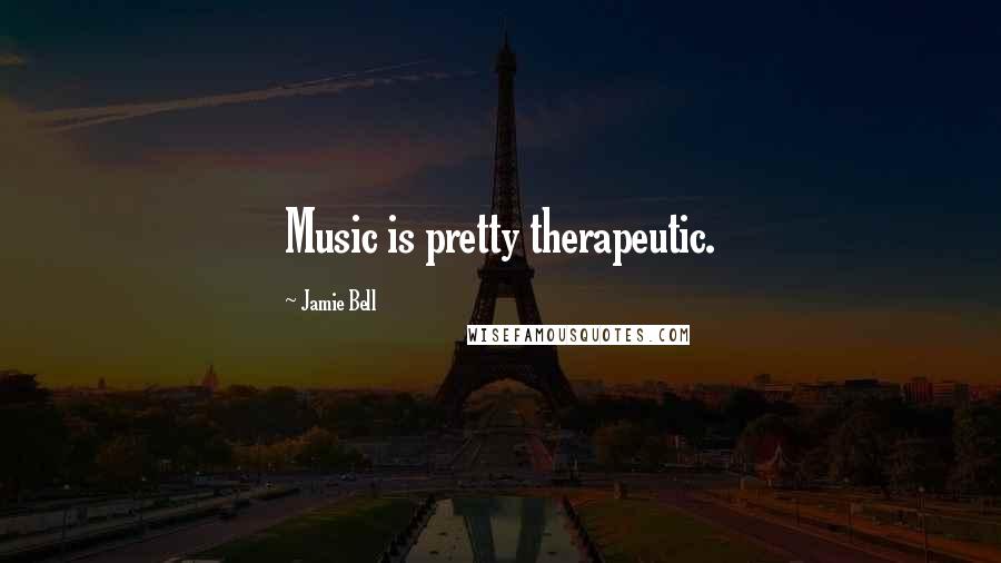 Jamie Bell quotes: Music is pretty therapeutic.