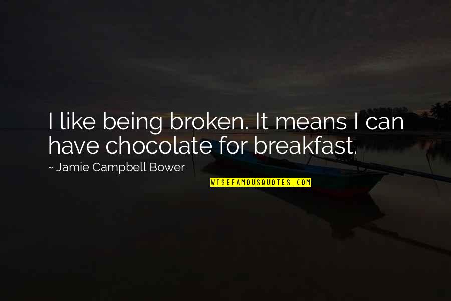 Jamie Bower Quotes By Jamie Campbell Bower: I like being broken. It means I can Jamie Bower Quotes By Jamie Campbell Bower: I like being broken. It means I can