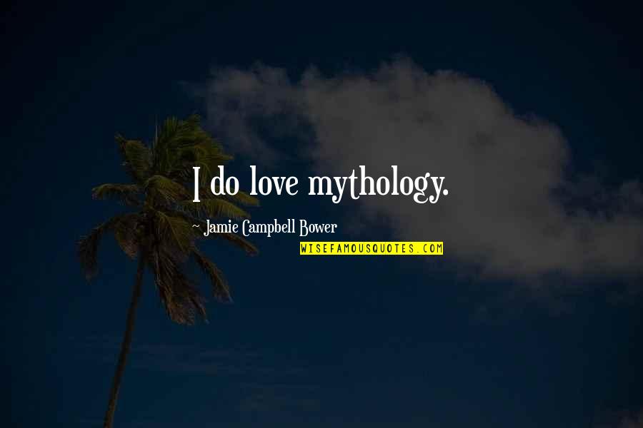 Jamie Bower Quotes By Jamie Campbell Bower: I do love mythology.