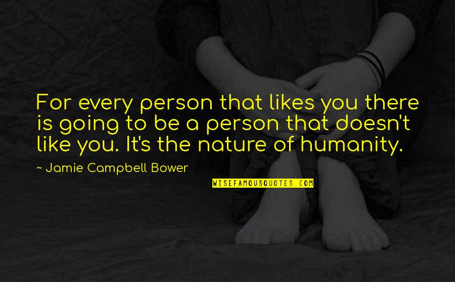 Jamie Bower Quotes By Jamie Campbell Bower: For every person that likes you there is