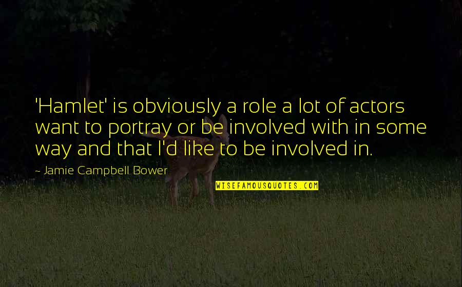 Jamie Campbell Bower Quotes By Jamie Campbell Bower: 'Hamlet' is obviously a role a lot of Jamie Campbell Bower Quotes By Jamie Campbell Bower: 'Hamlet' is obviously a role a lot of