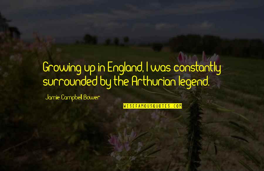 Jamie Campbell Bower Quotes By Jamie Campbell Bower: Growing up in England, I was constantly surrounded Jamie Campbell Bower Quotes By Jamie Campbell Bower: Growing up in England, I was constantly surrounded