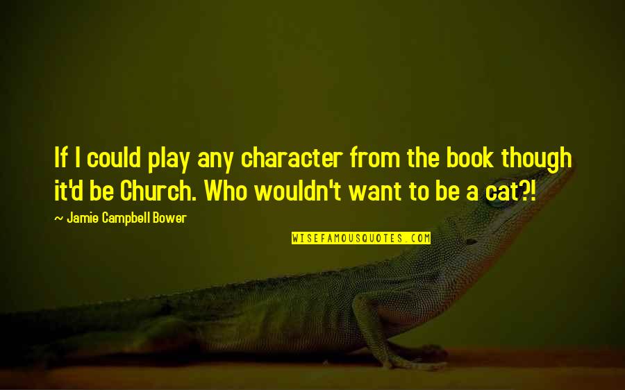 Jamie Campbell Bower Quotes By Jamie Campbell Bower: If I could play any character from the Jamie Campbell Bower Quotes By Jamie Campbell Bower: If I could play any character from the