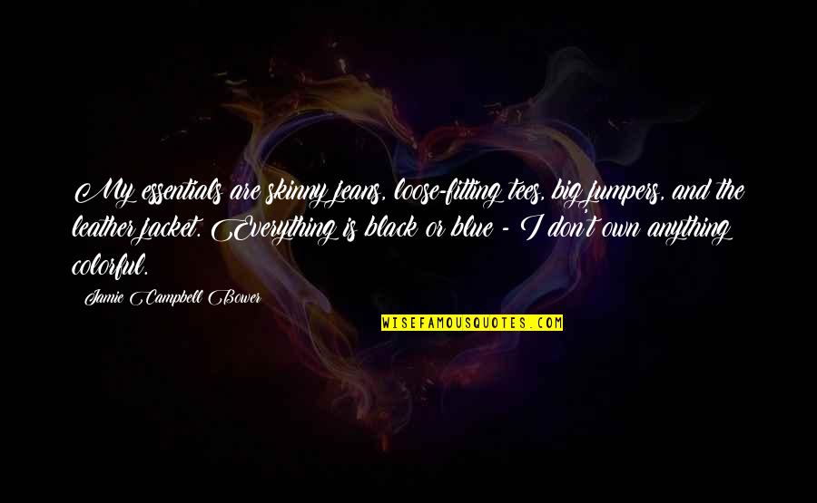 Jamie Campbell Bower Quotes By Jamie Campbell Bower: My essentials are skinny jeans, loose-fitting tees, big Jamie Campbell Bower Quotes By Jamie Campbell Bower: My essentials are skinny jeans, loose-fitting tees, big