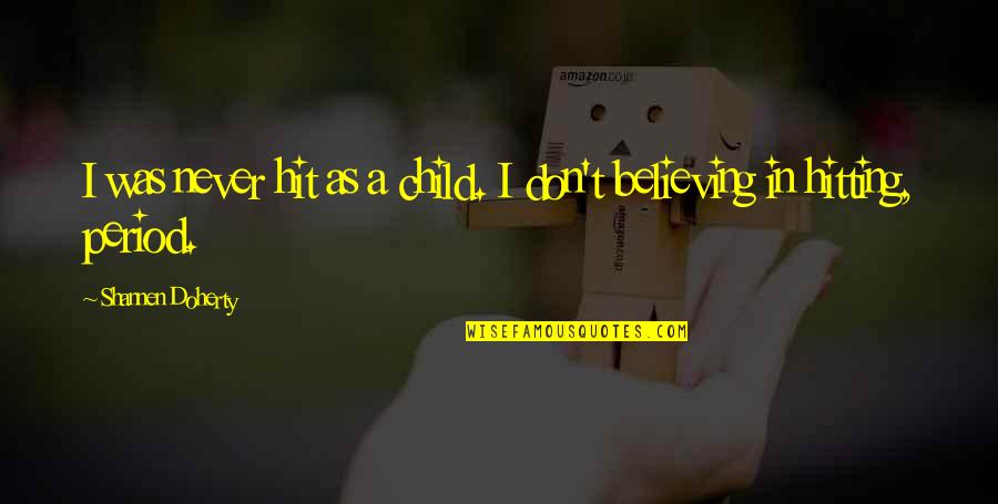 Jamie Cullum Quotes By Shannen Doherty: I was never hit as a child. I Jamie Cullum Quotes By Shannen Doherty: I was never hit as a child. I