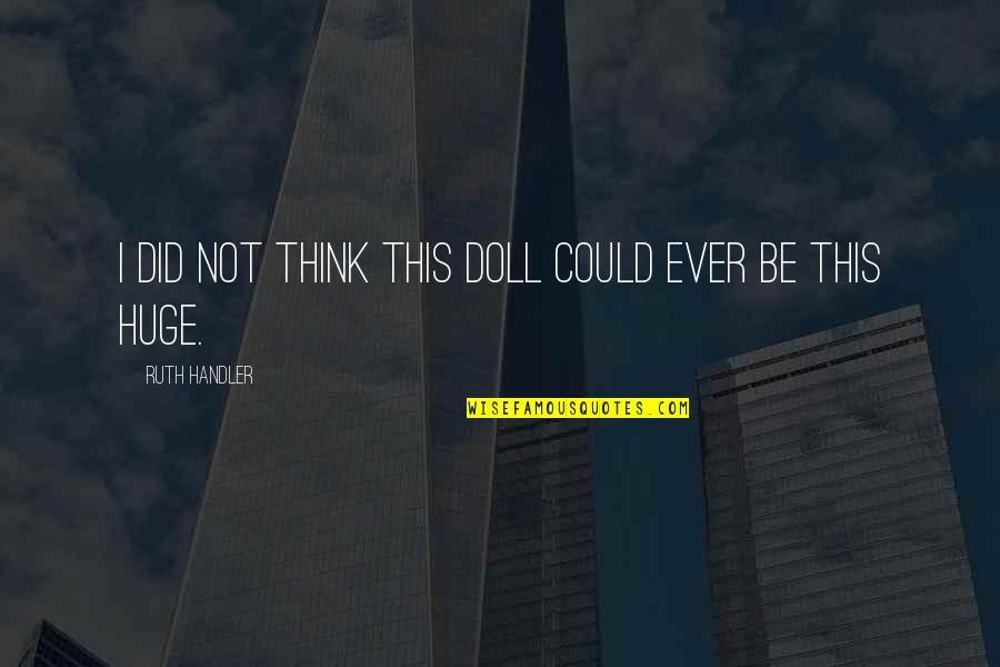 Jamie Dornan Christian Grey Quotes By Ruth Handler: I did not think this doll could ever Jamie Dornan Christian Grey Quotes By Ruth Handler: I did not think this doll could ever