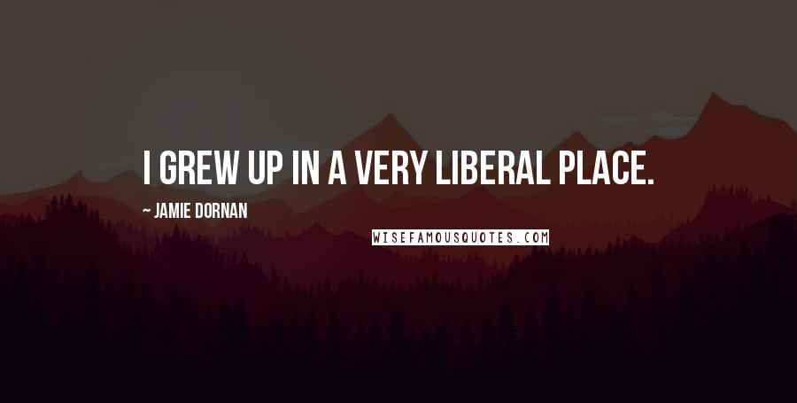 Jamie Dornan quotes: I grew up in a very liberal place.
