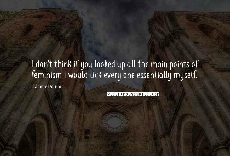 Jamie Dornan quotes: I don't think if you looked up all the main points of feminism I would tick every one essentially myself.