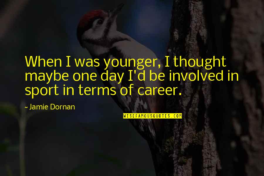 Jamie Dornan Quotes By Jamie Dornan: When I was younger, I thought maybe one