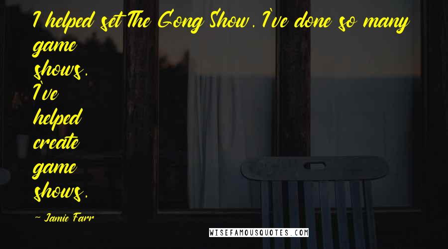 Jamie Farr quotes: I helped set The Gong Show. I've done so many game shows. I've helped create game shows.