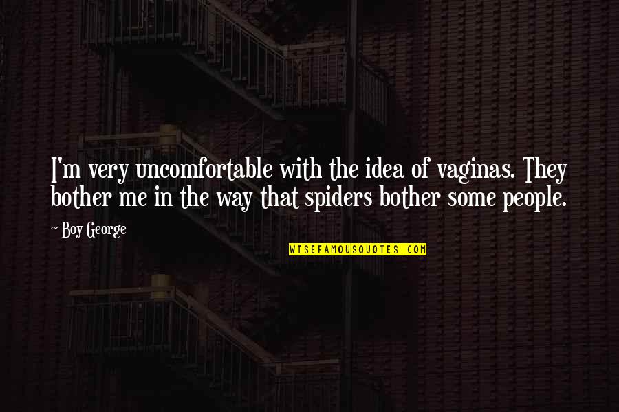 Jamie Foxx Funny Quotes By Boy George: I'm very uncomfortable with the idea of vaginas.
