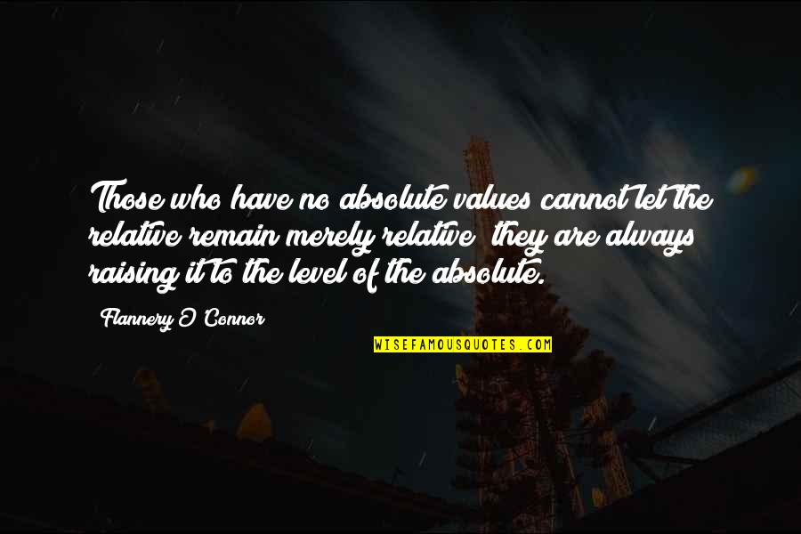 Jamie Foxx Quote Quotes By Flannery O'Connor: Those who have no absolute values cannot let