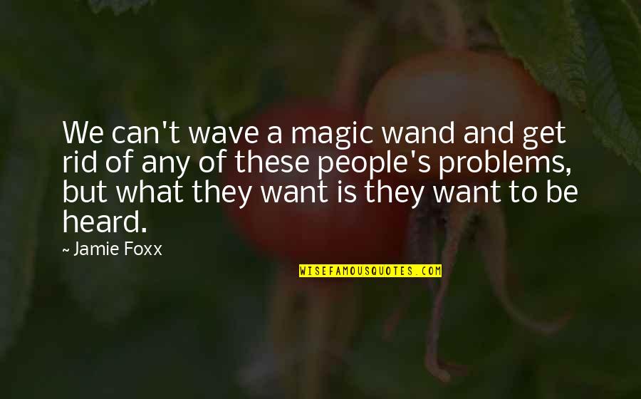 Jamie Foxx Quotes By Jamie Foxx: We can't wave a magic wand and get
