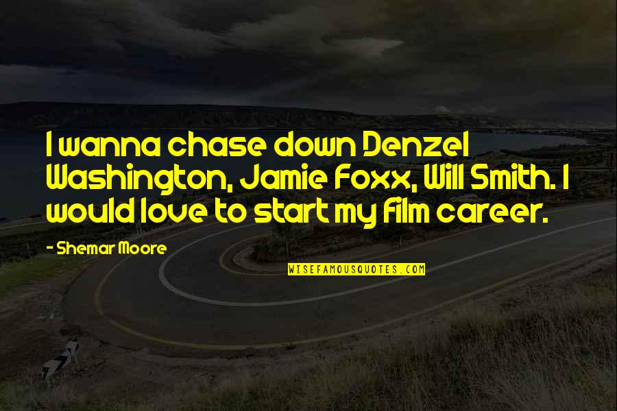 Jamie Foxx Quotes By Shemar Moore: I wanna chase down Denzel Washington, Jamie Foxx,