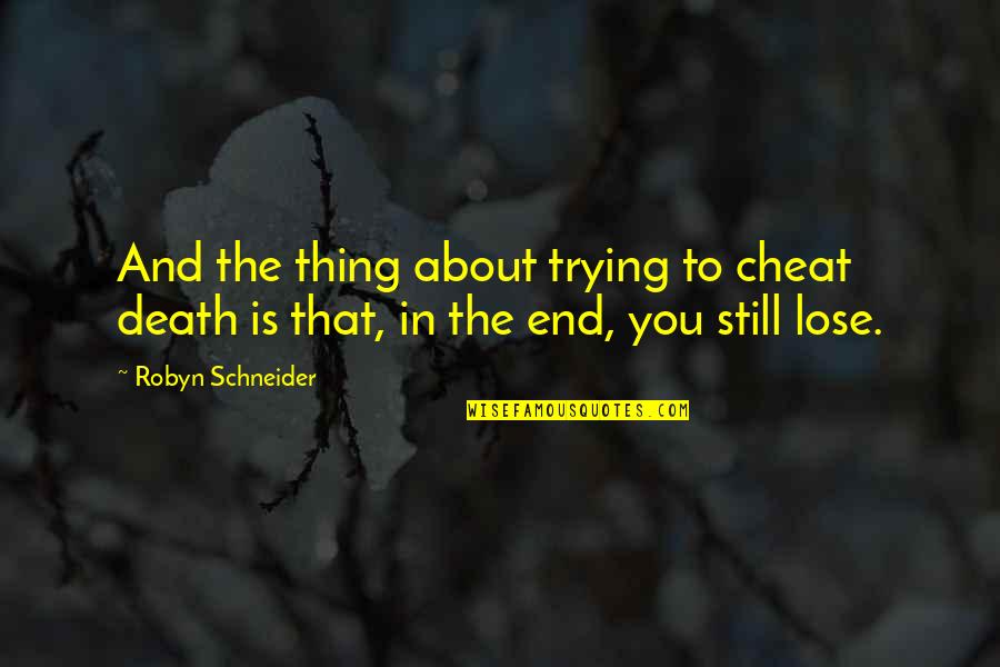 Jamie Foxx Show Quotes By Robyn Schneider: And the thing about trying to cheat death